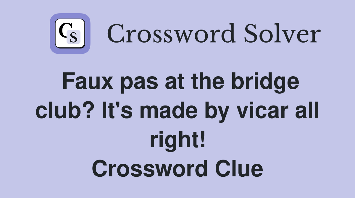 Faux pas at the bridge club? It's made by vicar all right! Crossword